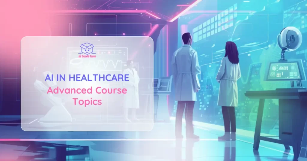 AI in Healthcare_ Advanced Course Topics