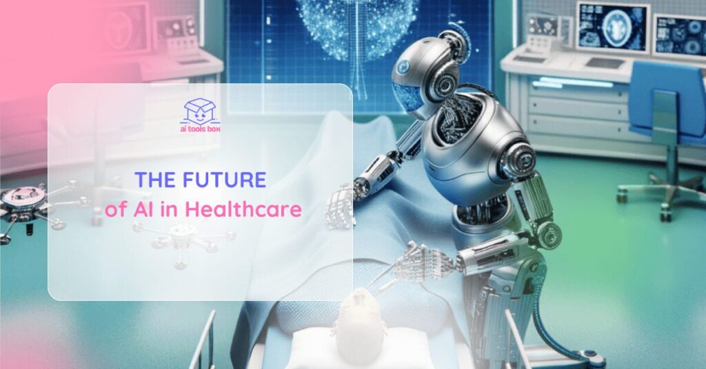 The Future of AI in Healthcare