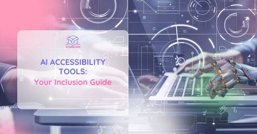 AI Accessibility Tools Your Inclusion Guide