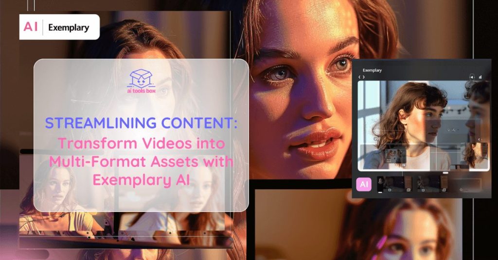 Streamlining Content Transform Videos into Multi-Format Assets with Exemplary AI (1)